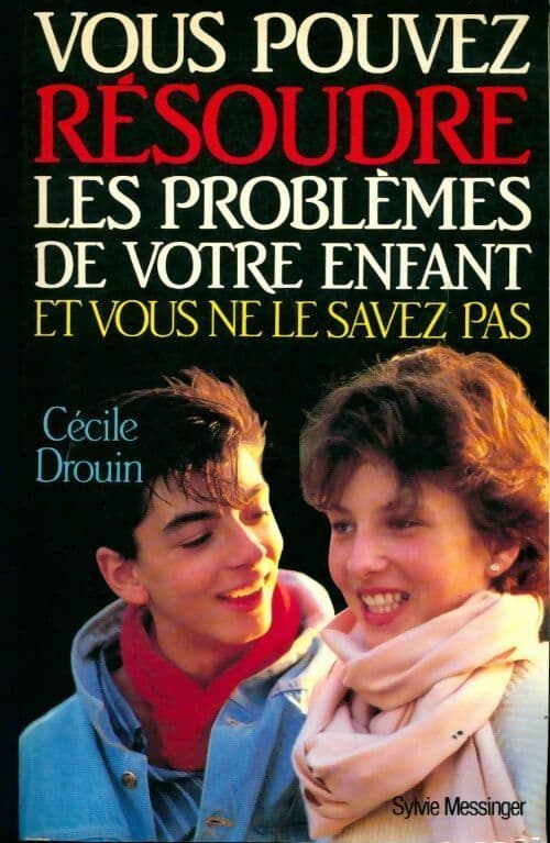 Vous pouvez résoudre les problèmes de votre enfant et vous ne le savez pas - Cécile Drouin