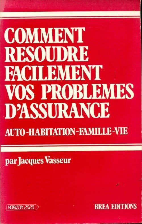 Comment résoudre facilement vos problèmes d'assurance - Jacques Vasseur