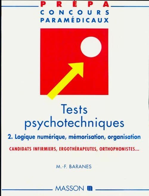 Tests psychotechniques Tome II : Logique numérique, mémorisation, organisation - M.-F Baranes