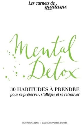 Guide bien-être mental detox 30 habitudes à prendre : Pour se préserver s'alléger et se retrouver - Pascale Senk